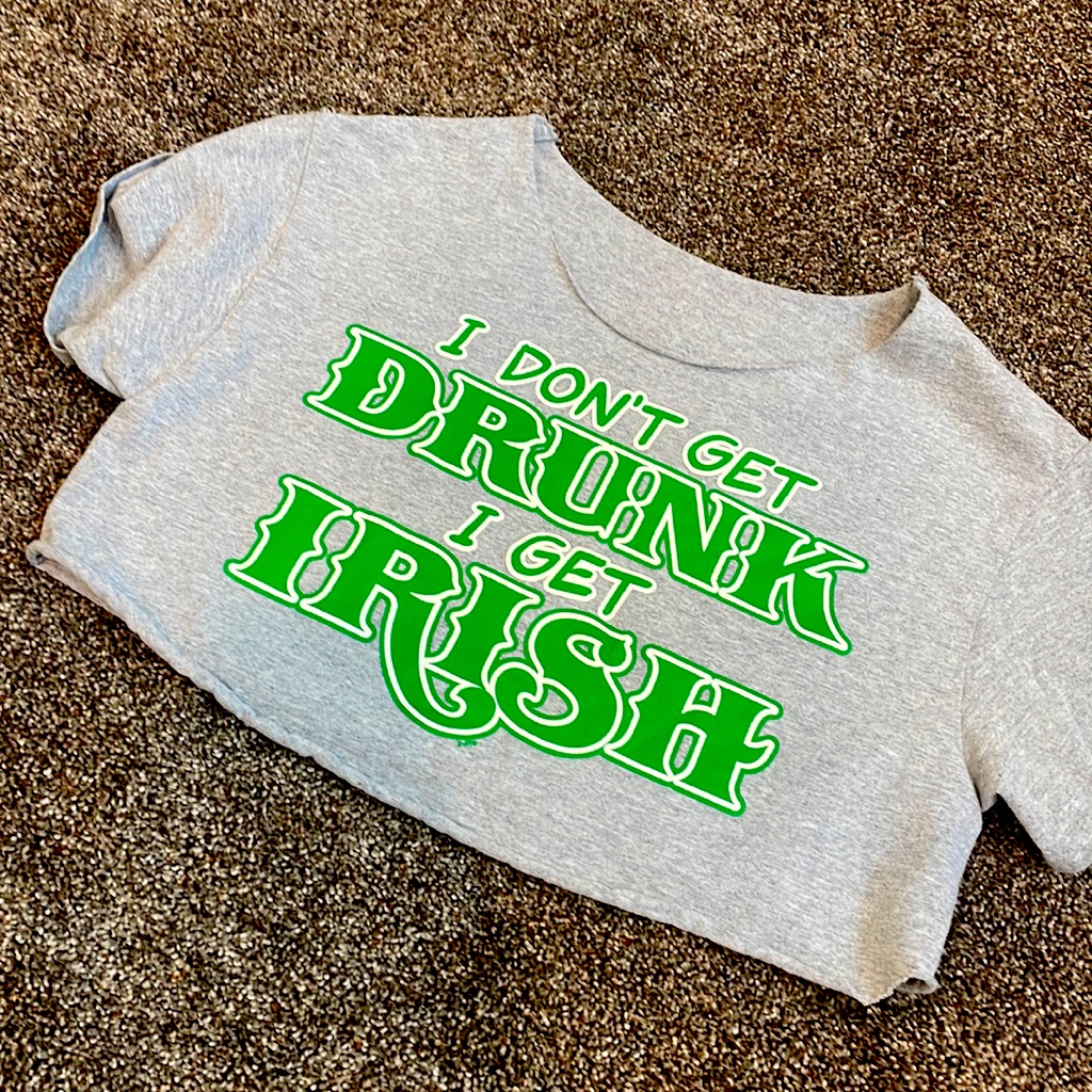 I Dont Get Drunk I Get Irish Cropped Tee